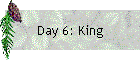 Day 6: King