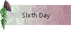 Sixth Day